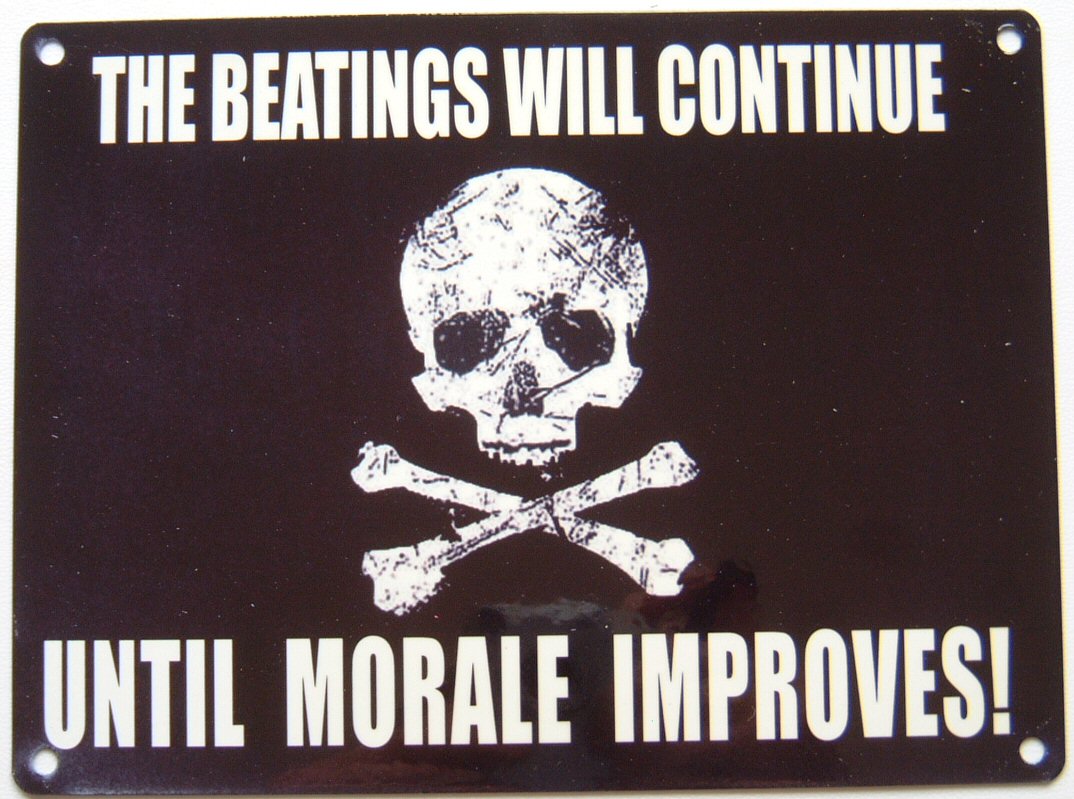 The Beatings Will Continue Until Morale Improves